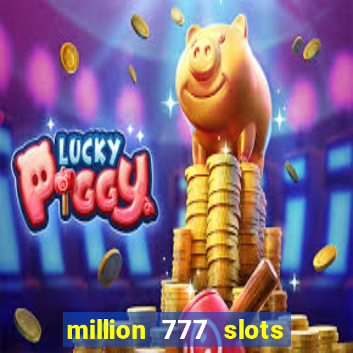 million 777 slots paga mesmo